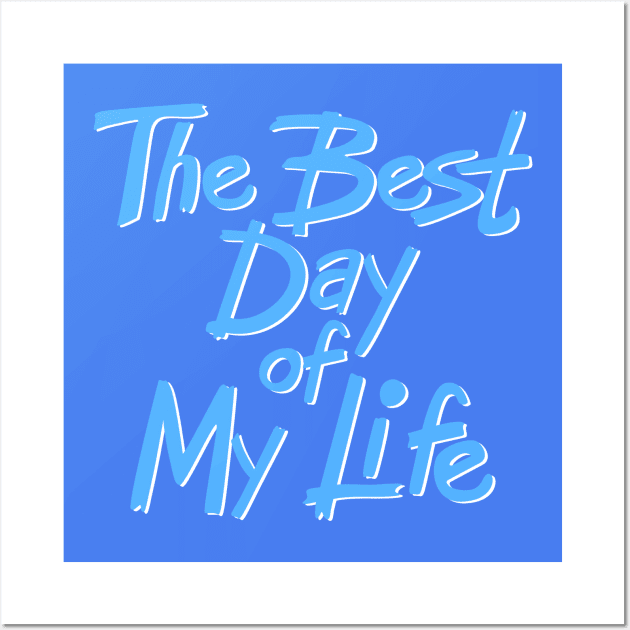 The best day of my life Wall Art by mkbl